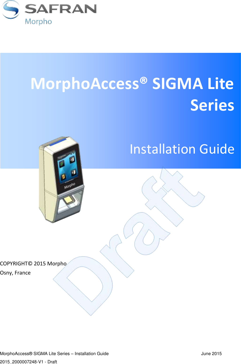      COPYRIGHT© 2015 Morpho Osny, France            MorphoAccess® SIGMA Lite Series – Installation Guide  June 2015   2015_2000007248-V1 - Draft  MorphoAccess® SIGMA Lite Series  Installation Guide 