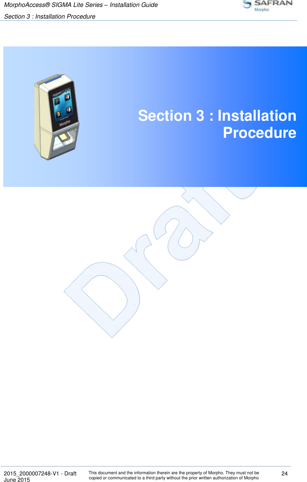 MorphoAccess® SIGMA Lite Series – Installation Guide  Section 3 : Installation Procedure   2015_2000007248-V1 - Draft This document and the information therein are the property of Morpho. They must not be copied or communicated to a third party without the prior written authorization of Morpho 24 June 2015    Section 3 : Installation Procedure     