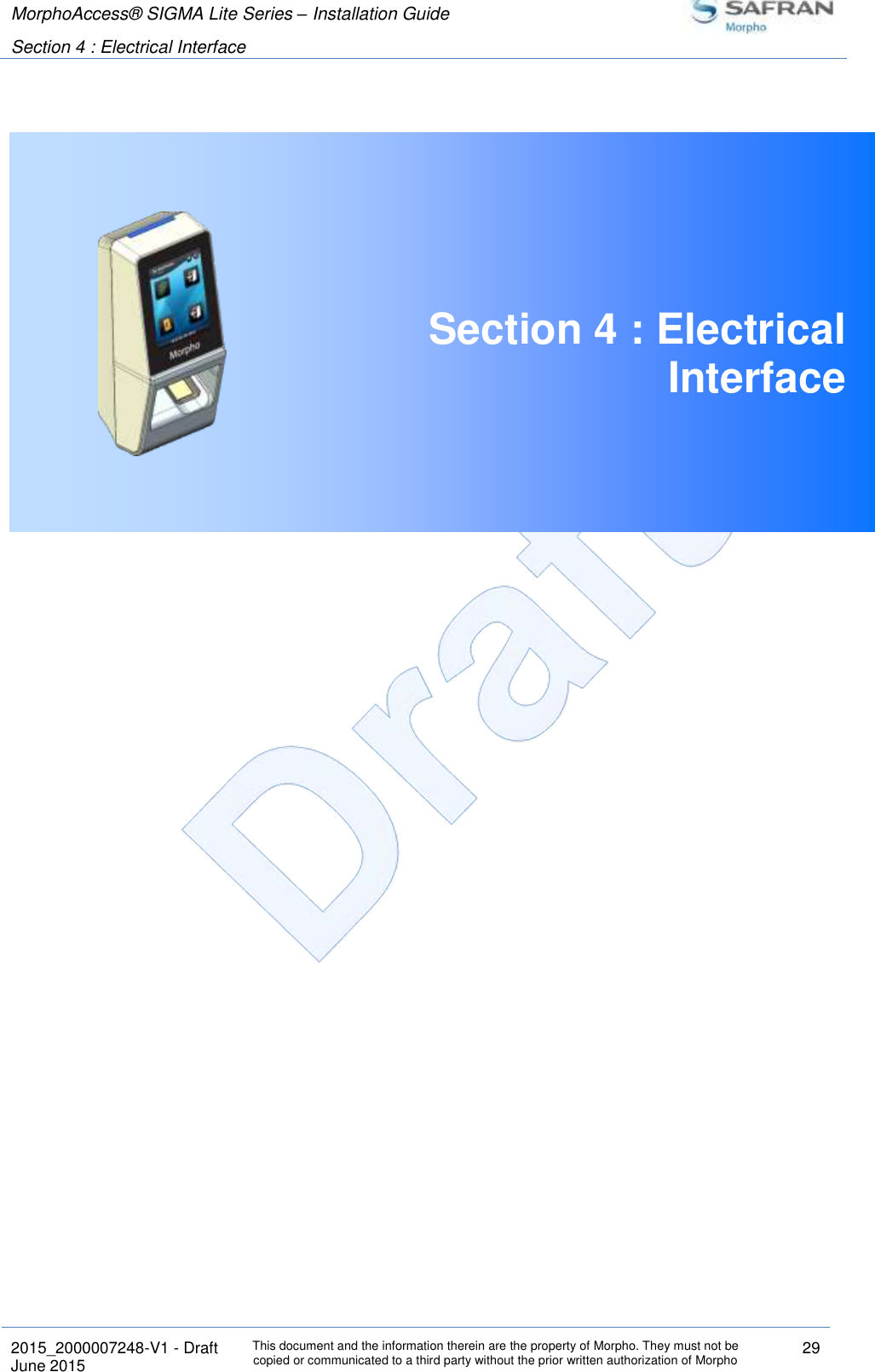 MorphoAccess® SIGMA Lite Series – Installation Guide  Section 4 : Electrical Interface   2015_2000007248-V1 - Draft This document and the information therein are the property of Morpho. They must not be copied or communicated to a third party without the prior written authorization of Morpho 29 June 2015    Section 4 : Electrical Interface     