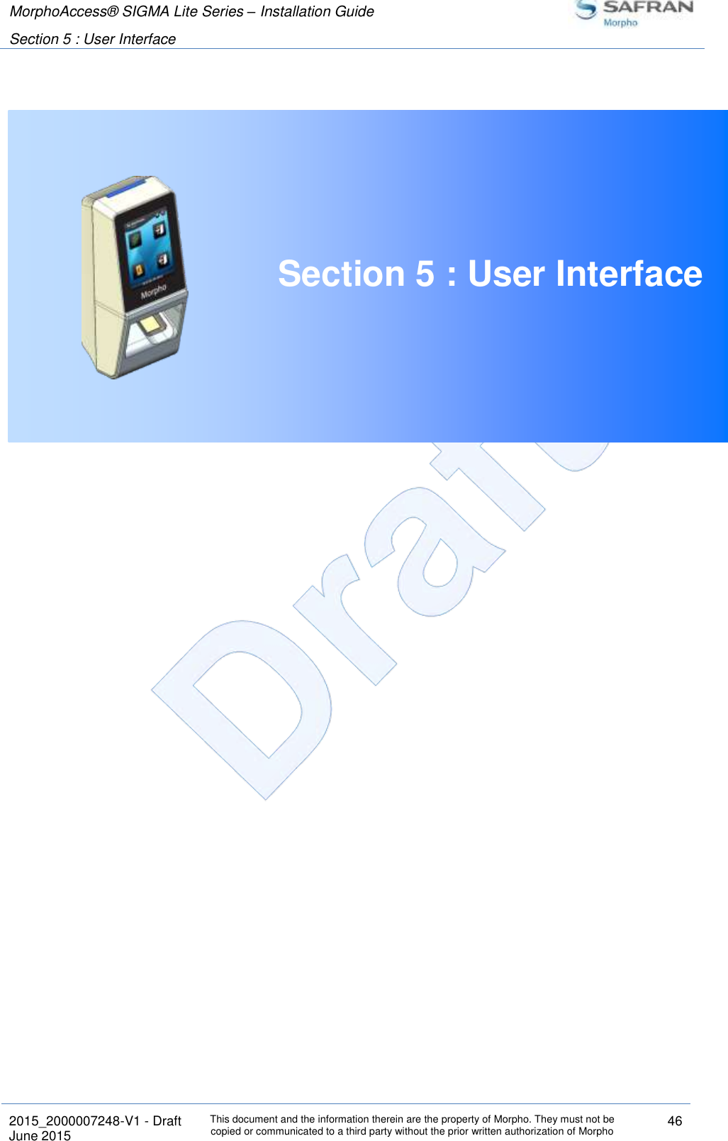 MorphoAccess® SIGMA Lite Series – Installation Guide  Section 5 : User Interface   2015_2000007248-V1 - Draft This document and the information therein are the property of Morpho. They must not be copied or communicated to a third party without the prior written authorization of Morpho 46 June 2015    Section 5 : User Interface     