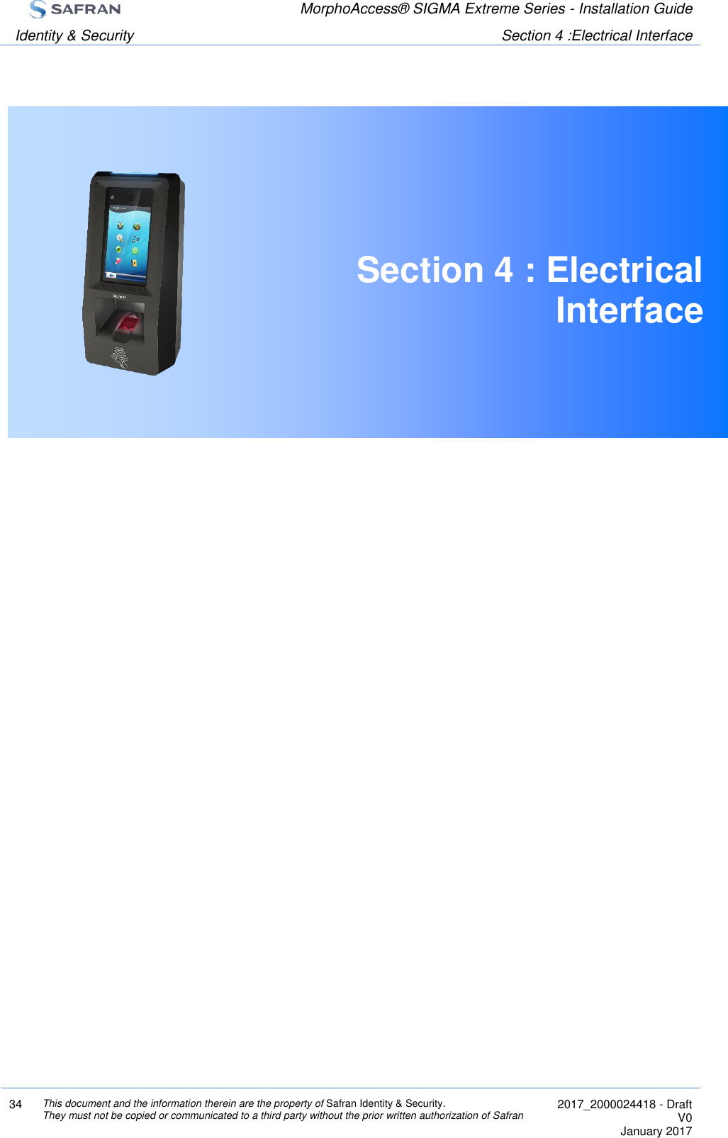  MorphoAccess® SIGMA Extreme Series - Installation Guide  Identity &amp; Security Section 4 :Electrical Interface  34 This document and the information therein are the property of Safran Identity &amp; Security. They must not be copied or communicated to a third party without the prior written authorization of Safran  2017_2000024418 - Draft V0 January 2017   Section 4 : Electrical Interface     