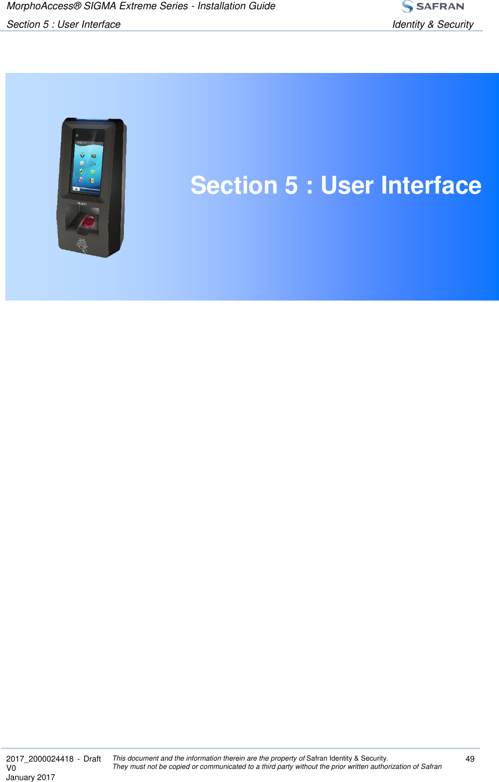 MorphoAccess® SIGMA Extreme Series - Installation Guide  Section 5 : User Interface Identity &amp; Security  2017_2000024418  - Draft V0 January 2017 This document and the information therein are the property of Safran Identity &amp; Security. They must not be copied or communicated to a third party without the prior written authorization of Safran 49   Section 5 : User Interface     