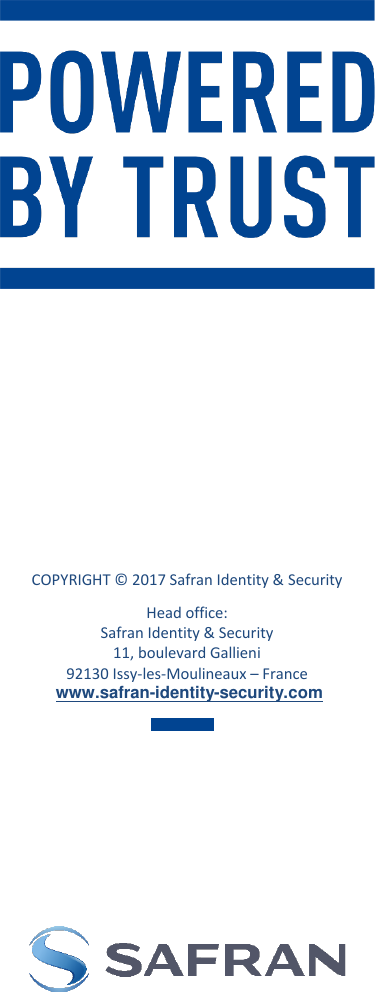   COPYRIGHT © 2017 Safran Identity &amp; Security Head office: Safran Identity &amp; Security 11, boulevard Gallieni 92130 Issy-les-Moulineaux – France  www.safran-identity-security.com                 