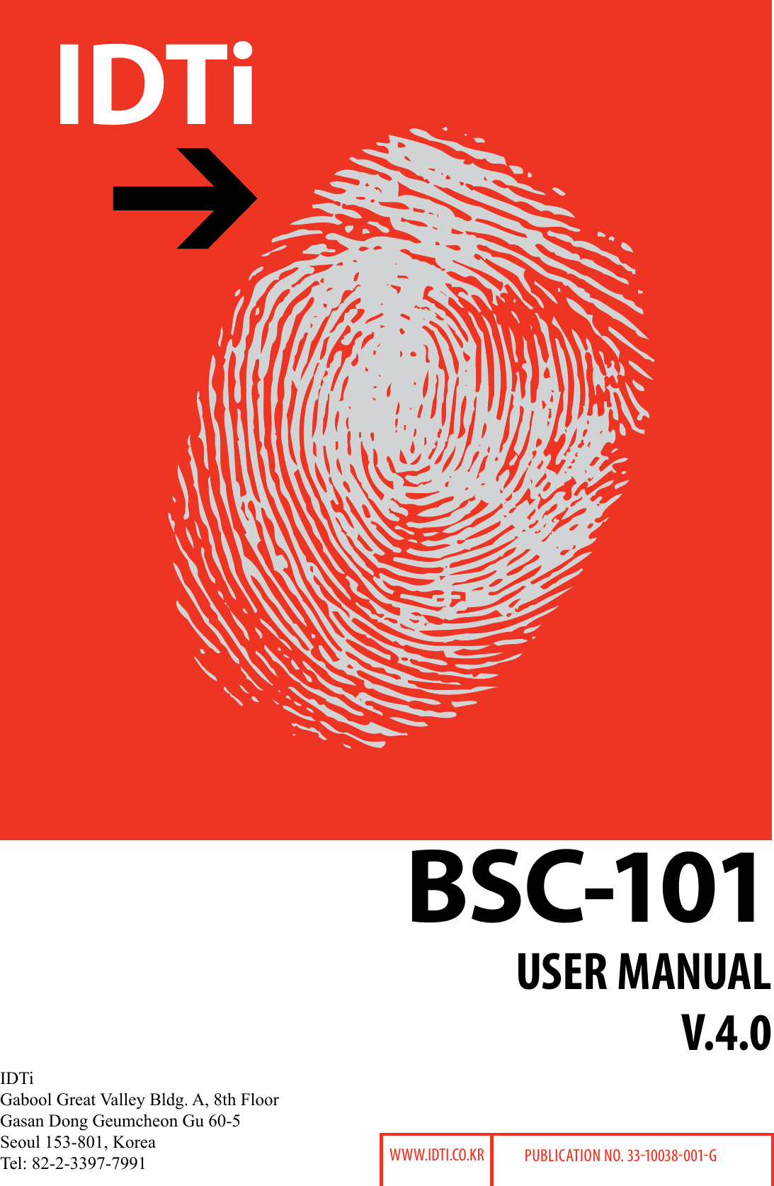 IDTiBSC-101USER MANUALV.4.0WWW.IDTI.CO.KR PublICaTIOn nO. 33-10038-001-GIDTiGabool Great Valley Bldg. A, 8th FloorGasan Dong Geumcheon Gu 60-5Seoul 153-801, KoreaTel: 82-2-3397-7991