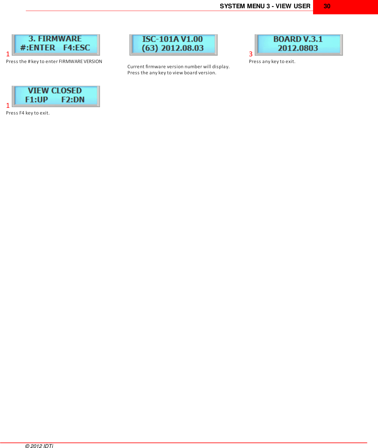 SYSTEM MENU 3 - VIEW USER 30©  2012 IDTi1Press the # key to enter FIRMWARE VERSIONCurrent firmware version number will display.Press the any key to view board version.3Press any key to exit.1Press F4 key to exit.