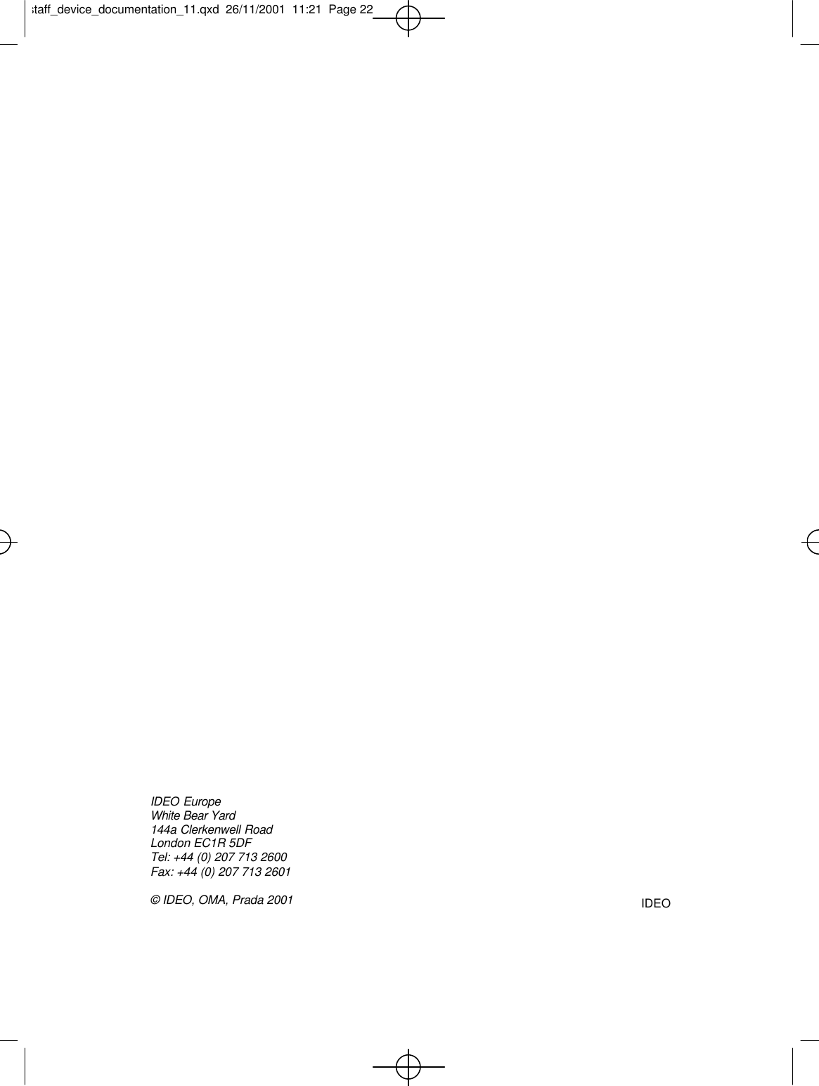 IDEOIDEO EuropeWhite Bear Yard144a Clerkenwell RoadLondon EC1R 5DFTel: +44 (0) 207 713 2600Fax: +44 (0) 207 713 2601© IDEO, OMA, Prada 2001staff_device_documentation_11.qxd  26/11/2001  11:21  Page 22