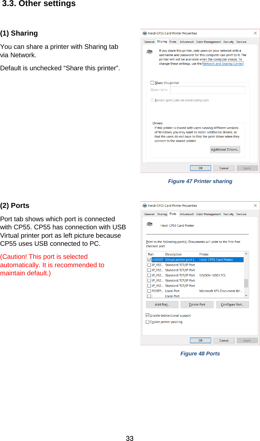 33 3.3. Other settings  (1) Sharing You can share a printer with Sharing tab via Network.   Default is unchecked “Share this printer”.     Figure 47 Printer sharing  (2) Ports Port tab shows which port is connected with CP55. CP55 has connection with USB Virtual printer port as left picture because CP55 uses USB connected to PC.   (Caution! This port is selected automatically. It is recommended to maintain default.)    Figure 48 Ports  