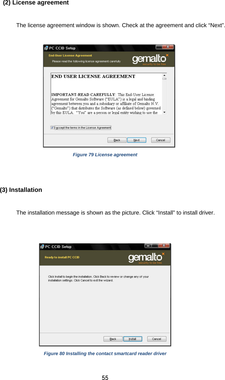 55 (2) License agreement  The license agreement window is shown. Check at the agreement and click “Next”.   Figure 79 License agreement   (3) Installation  The installation message is shown as the picture. Click “Install” to install driver.    Figure 80 Installing the contact smartcard reader driver  