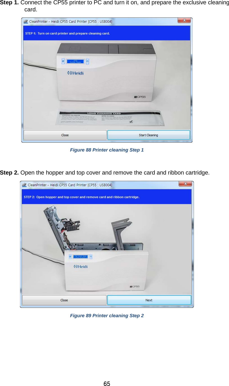 65 Step 1. Connect the CP55 printer to PC and turn it on, and prepare the exclusive cleaning card.    Figure 88 Printer cleaning Step 1  Step 2. Open the hopper and top cover and remove the card and ribbon cartridge.  Figure 89 Printer cleaning Step 2   