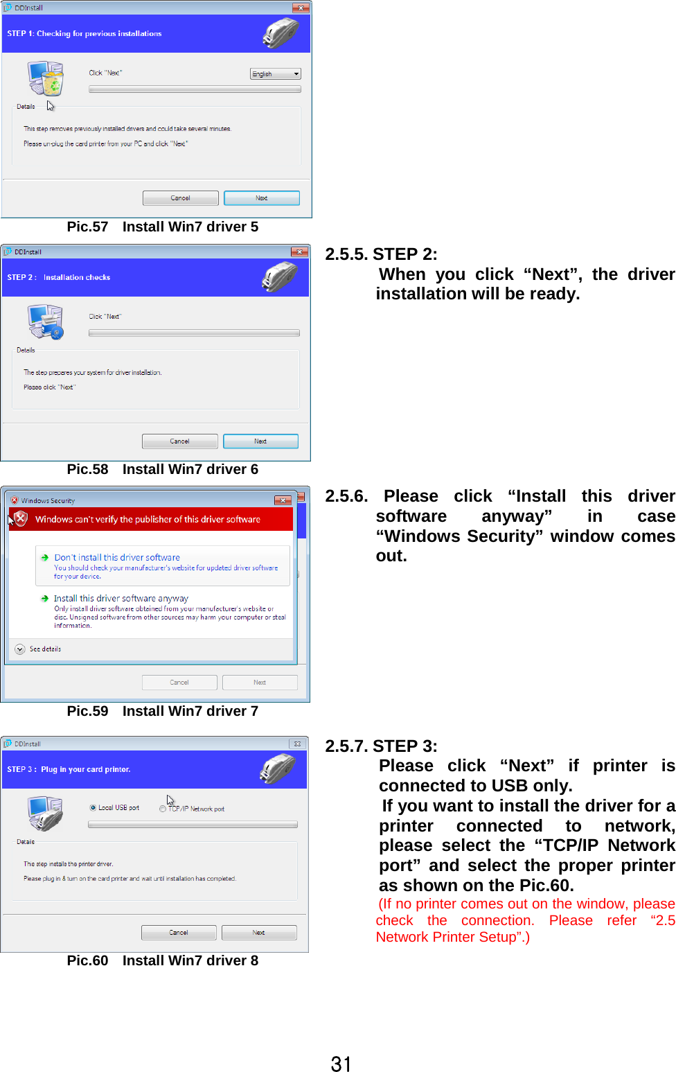 ZXPic.57 Install Win7 driver 5Pic.58 Install Win7 driver 62.5.5.STEP 2:When you click “Next”, the driverinstallation will be ready.Pic.59 Install Win7 driver 72.5.6. Please click “Install this driversoftware anyway” in case“Windows Security” window comesout.Pic.60 Install Win7 driver 82.5.7.STEP 3:Please click “Next” if printer isconnected to USB only.If you want to install the driver for aprinter connected to network,please select the “TCP/IP Networkport” and select the proper printeras shown on the Pic.60.(If no printer comes out on the window, pleasecheck the connection. Please refer “2.5Network Printer Setup”.)
