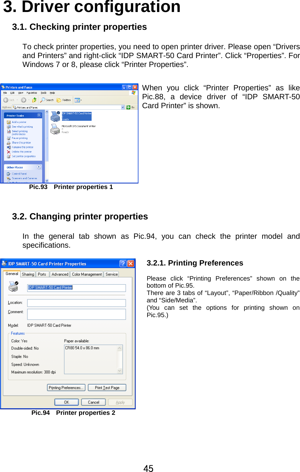 [\3. Driver configuration3.1. Checking printer propertiesTo check printer properties, you need to open printer driver. Please open “Driversand Printers” and right-click “IDP SMART-50 Card Printer”. Click “Properties”. ForWindows 7 or 8, please click “Printer Properties”.Pic.93 Printer properties 1When you click “Printer Properties” as likePic.88, a device driver of “IDP SMART-50Card Printer” is shown.3.2. Changing printer propertiesIn the general tab shown as Pic.94, you can check the printer model andspecifications.Pic.94 Printer properties 23.2.1. Printing PreferencesPlease click “Printing Preferences” shown on thebottom of Pic.95.There are 3 tabs of “Layout”, “Paper/Ribbon /Quality”and “Side/Media”.(You can set the options for printing shown onPic.95.)