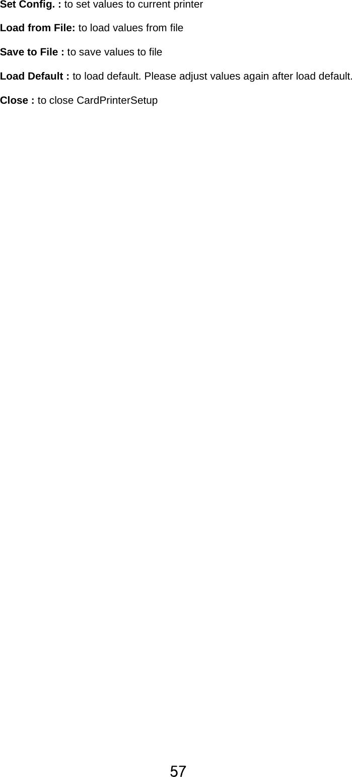 \^Set Config. : to set values to current printerLoad from File: to load values from fileSave to File : to save values to fileLoad Default : to load default. Please adjust values again after load default.Close : to close CardPrinterSetup