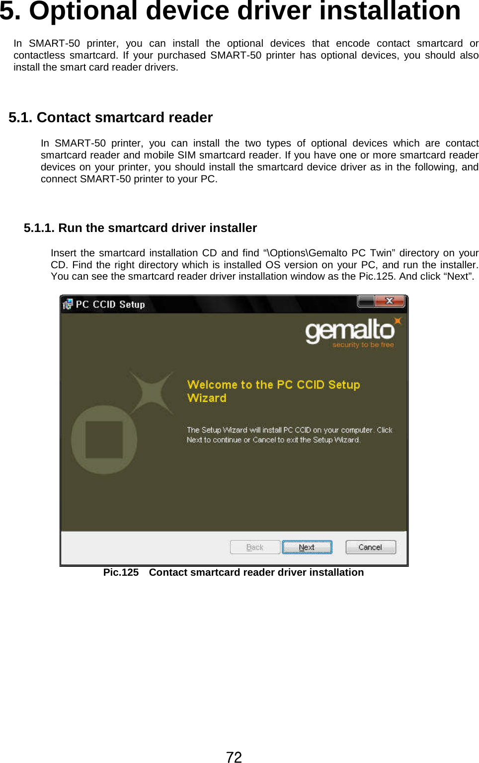 ^Y5. Optional device driver installationIn SMART-50 printer, you can install the optional devices that encode contact smartcard orcontactless smartcard. If your purchased SMART-50 printer has optional devices, you should alsoinstall the smart card reader drivers.5.1. Contact smartcard readerIn SMART-50 printer, you can install the two types of optional devices which are contactsmartcard reader and mobile SIM smartcard reader. If you have one or more smartcard readerdevices on your printer, you should install the smartcard device driver as in the following, andconnect SMART-50 printer to your PC.5.1.1. Run the smartcard driver installerInsert the smartcard installation CD and find “\Options\Gemalto PC Twin” directory on yourCD. Find the right directory which is installed OS version on your PC, and run the installer.You can see the smartcard reader driver installation window as the Pic.125. And click “Next”.Pic.125 Contact smartcard reader driver installation