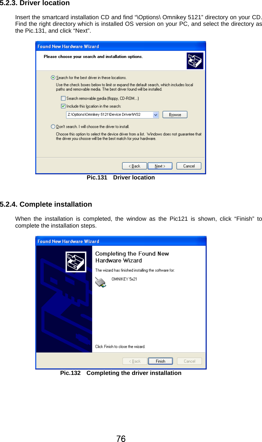 ^]5.2.3. Driver locationInsert the smartcard installation CD and find “\Options\ Omnikey 5121” directory on your CD.Find the right directory which is installed OS version on your PC, and select the directory asthe Pic.131, and click “Next”.Pic.131 Driver location5.2.4. Complete installationWhen the installation is completed, the window as the Pic121 is shown, click “Finish” tocomplete the installation steps.Pic.132 Completing the driver installation