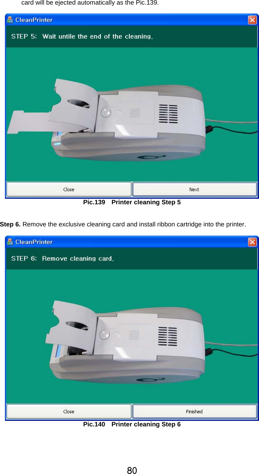 _Wcard will be ejected automatically as the Pic.139.Pic.139 Printer cleaning Step 5Step 6. Remove the exclusive cleaning card and install ribbon cartridge into the printer.Pic.140 Printer cleaning Step 6