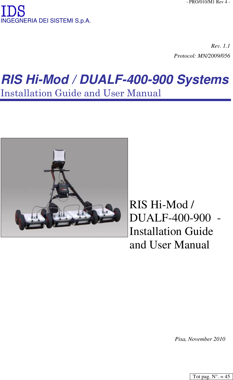 Tot pag. N°. = 45  - PRO/010/M1 Rev 4 -  INGEGNERIA DEI SISTEMI S.p.A.   Rev. 1.1 Protocol: MN/2009/056  RIS Hi-Mod / DUALF-400-900 Systems Installation Guide and User Manual                                                Pisa, November 2010  RIS Hi-Mod / DUALF-400-900  - Installation Guide and User Manual 