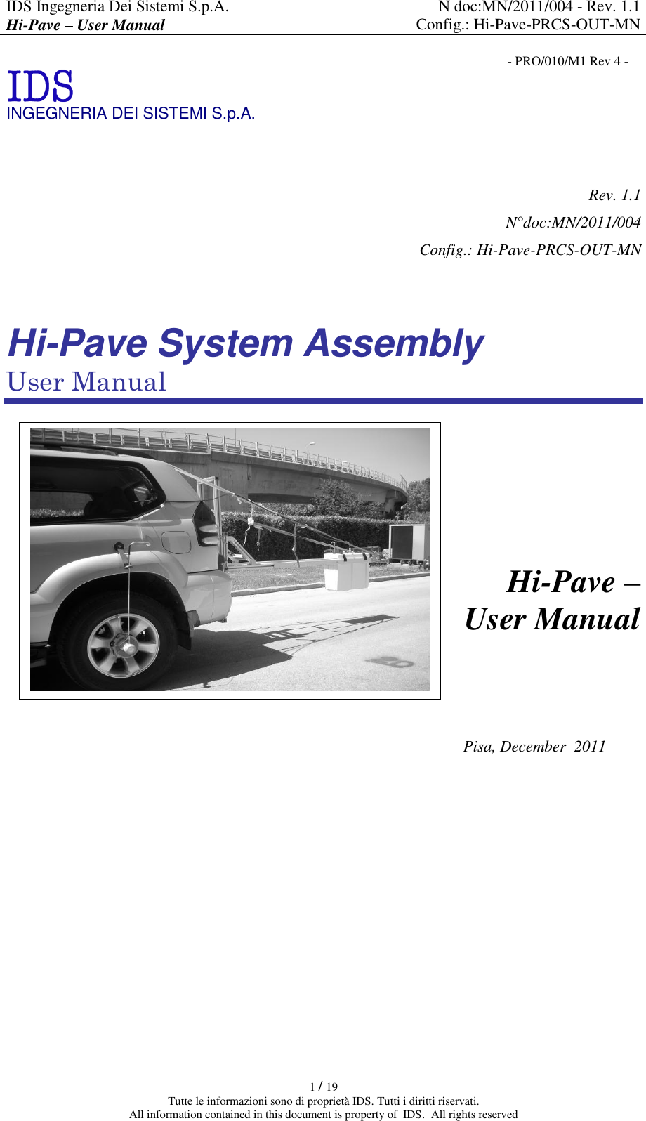 IDS Ingegneria Dei Sistemi S.p.A. N doc:MN/2011/004 - Rev. 1.1 Hi-Pave – User Manual Config.: Hi-Pave-PRCS-OUT-MN  1 / 19 Tutte le informazioni sono di proprietà IDS. Tutti i diritti riservati. All information contained in this document is property of  IDS.  All rights reserved   - PRO/010/M1 Rev 4 -  INGEGNERIA DEI SISTEMI S.p.A.   Rev. 1.1 N°doc:MN/2011/004 Config.: Hi-Pave-PRCS-OUT-MN   Hi-Pave System Assembly User Manual         Hi-Pave – User Manual                                          Pisa, December  2011      