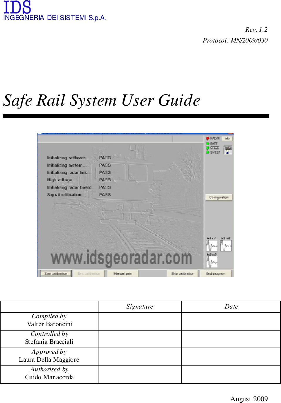  INGEGNERIA DEI SISTEMI S.p.A. Rev. 1.2 Protocol: MN/2009/030    Safe Rail System User Guide     Signature  Date Compiled by  Valter Baroncini      Controlled by Stefania Bracciali     Approved by  Laura Della Maggiore    Authorised by Guido Manacorda      August 2009  