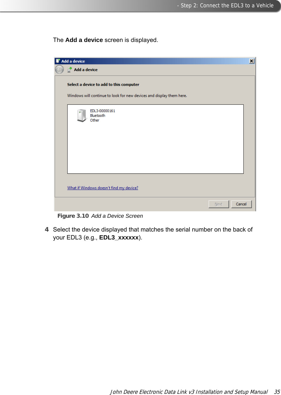 Figure 3.10 Add a Device Screen - Step 2: Connect the EDL3 to a VehicleJohn Deere Electronic Data Link v3 Installation and Setup Manual  35The Add a device screen is displayed.4Select the device displayed that matches the serial number on the back of your EDL3 (e.g., EDL3_xxxxxx).