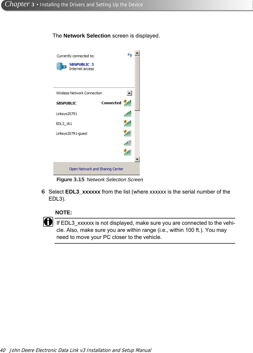 Figure 3.15 Network Selection Screen40 John Deere Electronic Data Link v3 Installation and Setup Manual Chapter 3 • Installing the Drivers and Setting Up the DeviceThe Network Selection screen is displayed.6Select EDL3_xxxxxx from the list (where xxxxxx is the serial number of the EDL3).NOTE:iIf EDL3_xxxxxx is not displayed, make sure you are connected to the vehi-cle. Also, make sure you are within range (i.e., within 100 ft.). You may need to move your PC closer to the vehicle.