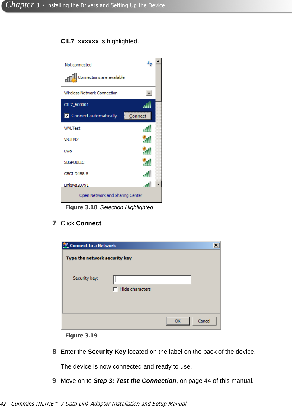 Figure 3.18 Selection Highlighted42 Cummins INLINE™ 7 Data Link Adapter Installation and Setup Manual Chapter 3 • Installing the Drivers and Setting Up the DeviceCIL7_xxxxxx is highlighted.7Click Connect.Figure 3.19 8Enter the Security Key located on the label on the back of the device.The device is now connected and ready to use.9Move on to Step 3: Test the Connection, on page 44 of this manual.