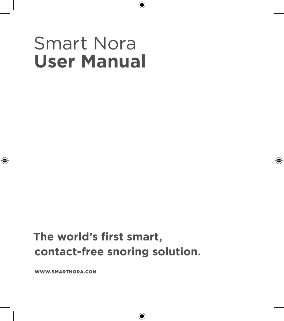 The world’s ﬁrst smart,  contact-free snoring solution.Smart Nora User ManualWWW.SMARTNORA.COM