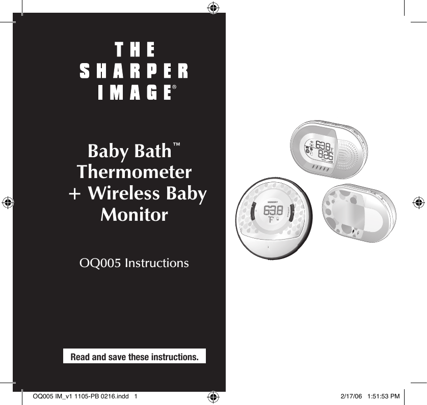 Baby Bath™ Thermometer  + Wireless Baby MonitorOQ005 InstructionsRead and save these instructions.OQ005 IM_v1 1105-PB 0216.indd   1 2/17/06   1:51:53 PM