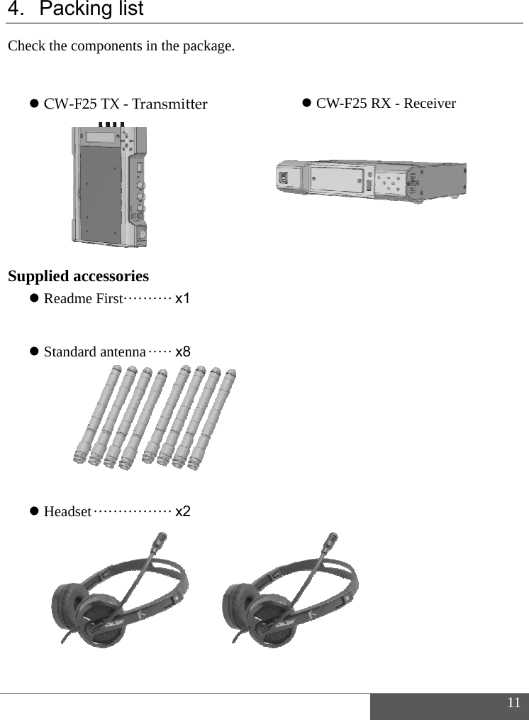   4. Chec          Sup       Packing ck the compon CW‐F25TXpplied access Readme Fir  Standard an      Headset &middot;&middot;&middot;&middot;list nents in the paX‐Tran sm ittsories st &middot;&middot;&middot;&middot;&middot;&middot;&middot;&middot;&middot;&middot; x1ntenna &middot;&middot;&middot;&middot;&middot; x8&middot;&middot;&middot;&middot;&middot;&middot;&middot;&middot;&middot;&middot;&middot;&middot; x2ackage. ter   CW-F F25 RX - Rece1eiver 11 