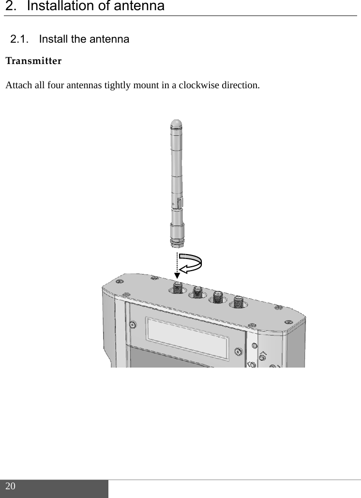  20  2. 2.1Tran Attac                          Installati1. Install thnsmitterch all four ant ion of anthe antennatennas tightly tenna  mount in a cl lockwise direcction. 