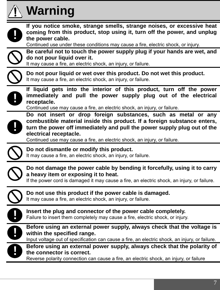                  WarIf you ncoming the powContinuedBe carefdo not pIt may cauDo not pIt may cauIf liquidimmediareceptacContinuedDo not combusturn the electricaContinuedDo not dIt may cauDo not da heavy If the powDo not uIt may cauInsert thFailure to Before uwithin thInput voltaBefore uthe connReverse p！！！！！！rning otice smoke,from this prower cable. d use under theful not to toupour liquid ovuse a fire, an elepour liquid oruse a fire, an eled gets into ately and pucle. d use may causinsert or dstible materiapower off imal receptacle.d use may causdismantle or muse a fire, an eledamage the pitem or expower cord is damause this produse a fire, an elehe plug and cinsert them comusing an extehe specified rage out of specusing an extenector is corrpolarity connect, strange smoduct, stop use conditions mch the powerver it. ectric shock, anr wet over thiectric shock, anthe interior ull the powese a fire, an elecdrop foreign al inside thismmediately an. se a fire, an elecmodify this pectric shock, anpower cable bosing it to heaaged it may cauuct if the powectric shock, anconnector of tmpletely may caernal power srange. ification can cauernal power srect. tion can cause a ells, strangeusing it, turn may cause a firer supply plugn injury, or failures product. Don injury, or failureof this proer supply pctric shock, an insubstancesproduct. If and pull the poctric shock, an inproduct. n injury, or failureby bending it at. se a fire, an elewer cable is dn injury, or failurethe power caause a fire, elecsupply, alwayuse a fire, an elesupply, alwaya fire, an electric noises, or eoff the powe, electric shock,gif your hande.o not wet thise. oduct, turn oplug out of njury, or failure.s, such as a foreign subsower supply pnjury, or failure.e. forcefully, usectric shock, an damaged. e. ble completectric shock, or inys check thatectric shock, anys check that c shock, an injuexcessive heaer, and unplu, or injury. ds are wet, ans product. off the powethe electricmetal or anstance entersplug out of thsing it to carrinjury, or failureely. jury. the voltage n injury, or failurethe polarity ory, or failure 7 at ug nd er  al ny s, he ry e. is e. of 