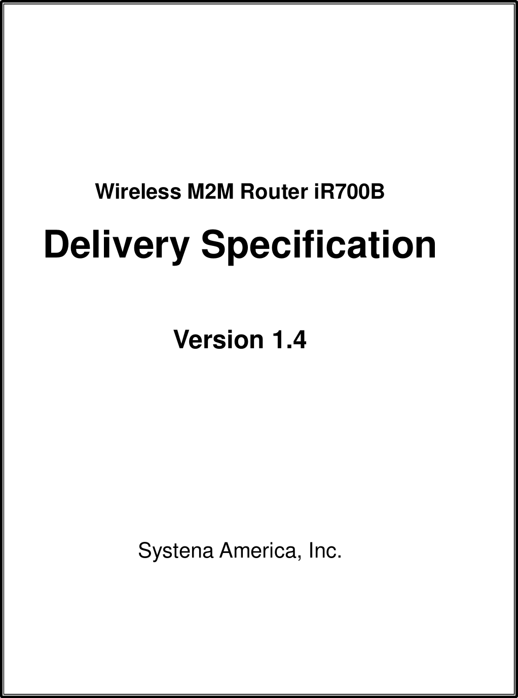           Wireless M2M Router iR700B Delivery Specification  Version 1.4         Systena America, Inc.    
