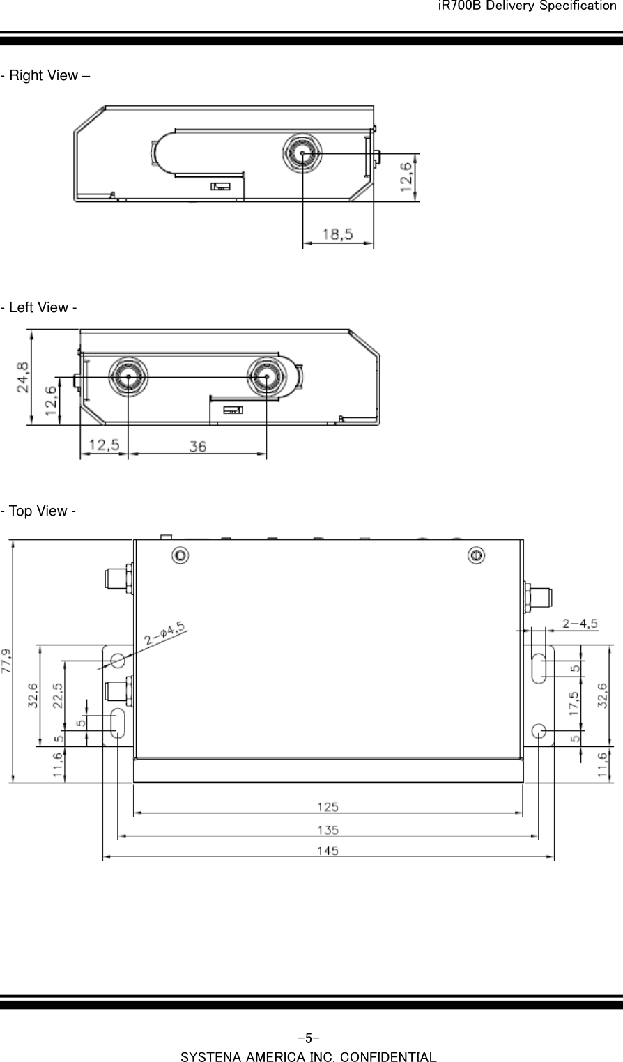  iR700B Delivery Specification   -5- SYSTENA AMERICA INC. CONFIDENTIAL - Right View &ndash;     - Left View -      - Top View -       