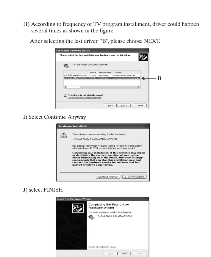 H) According to frequency of TV program installment, driver could happen       several times as shown in the figure.After selecting the last driver "B", please choose NEXT.                      I) Select Continue AnywayJ) select FINISHB