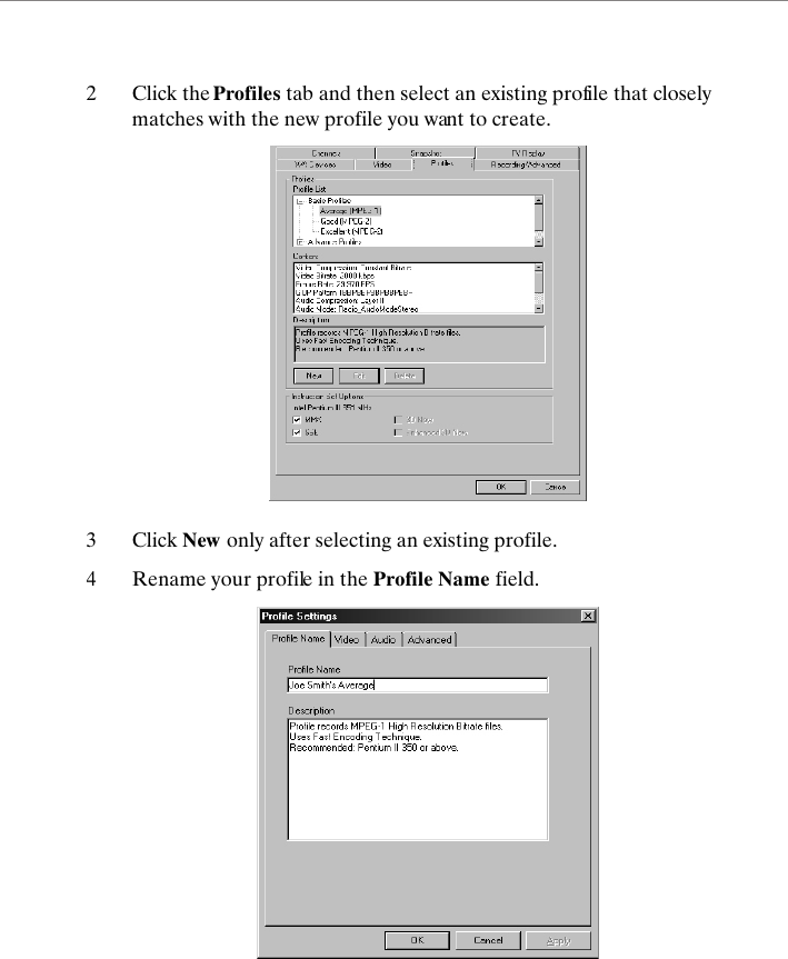 2Click the Profiles tab and then select an existing profile that closely matches with the new profile you want to create.3Click New only after selecting an existing profile.4Rename your profile in the Profile Name field. 