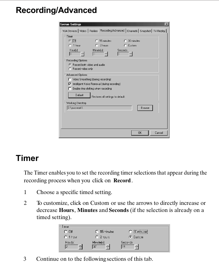 Recording/AdvancedTimerThe Timer enables you to set the recording timer selections that appear during the recording process when you click on  Record . 1Choose a specific timed setting. 2To customize, click on Custom or use the arrows to directly increase or decrease Hours, Minutes and Seconds (if the selection is already on a timed setting). 3Continue on to the following sections of this tab.