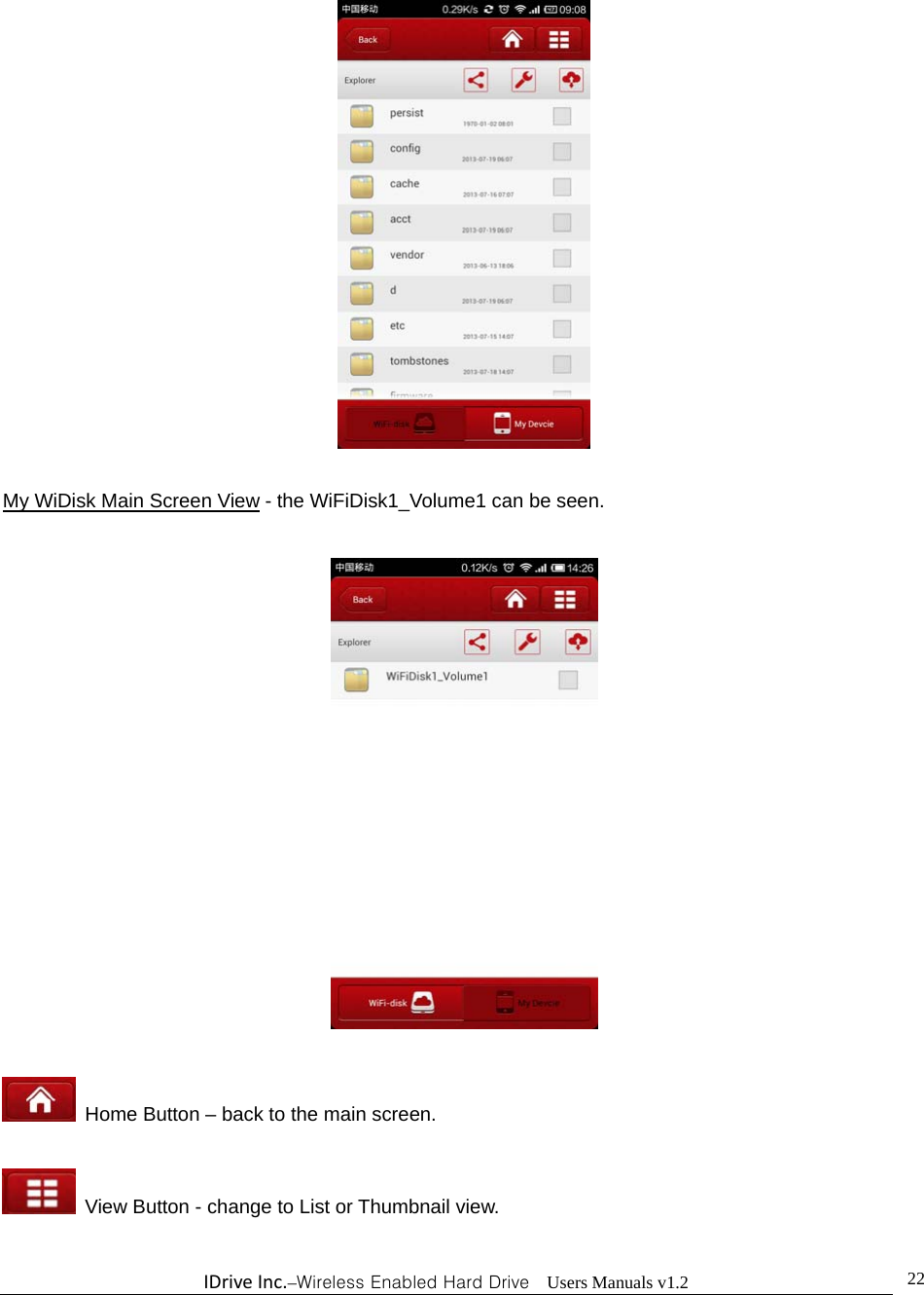 IDriveInc.–Wireless Enabled Hard Drive  Users Manuals v1.2  22  My WiDisk Main Screen View - the WiFiDisk1_Volume1 can be seen.      Home Button – back to the main screen.    View Button - change to List or Thumbnail view.  