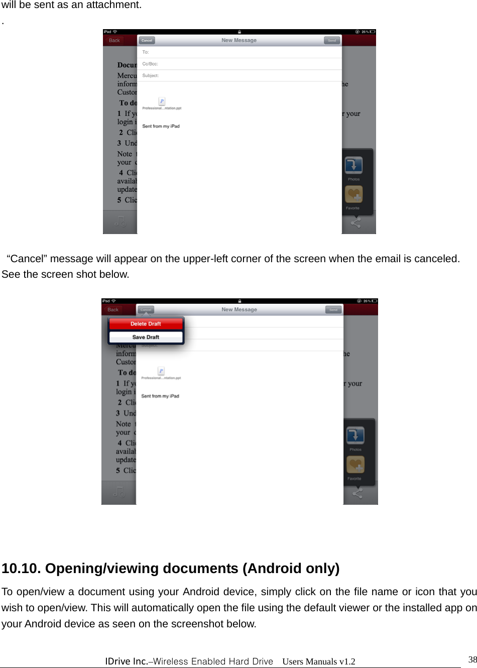 IDriveInc.–Wireless Enabled Hard Drive  Users Manuals v1.2  38will be sent as an attachment. .     “Cancel” message will appear on the upper-left corner of the screen when the email is canceled.   See the screen shot below.     10.10. Opening/viewing documents (Android only) To open/view a document using your Android device, simply click on the file name or icon that you wish to open/view. This will automatically open the file using the default viewer or the installed app on your Android device as seen on the screenshot below.  