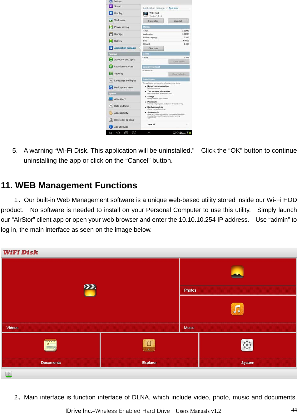 IDriveInc.–Wireless Enabled Hard Drive  Users Manuals v1.2  44  5.  A warning “Wi-Fi Disk. This application will be uninstalled.”    Click the “OK” button to continue uninstalling the app or click on the “Cancel” button.  11. WEB Management Functions 1、Our built-in Web Management software is a unique web-based utility stored inside our Wi-Fi HDD product.    No software is needed to install on your Personal Computer to use this utility.    Simply launch our “AirStor” client app or open your web browser and enter the 10.10.10.254 IP address.    Use “admin” to log in, the main interface as seen on the image below.     2、Main interface is function interface of DLNA, which include video, photo, music and documents. 