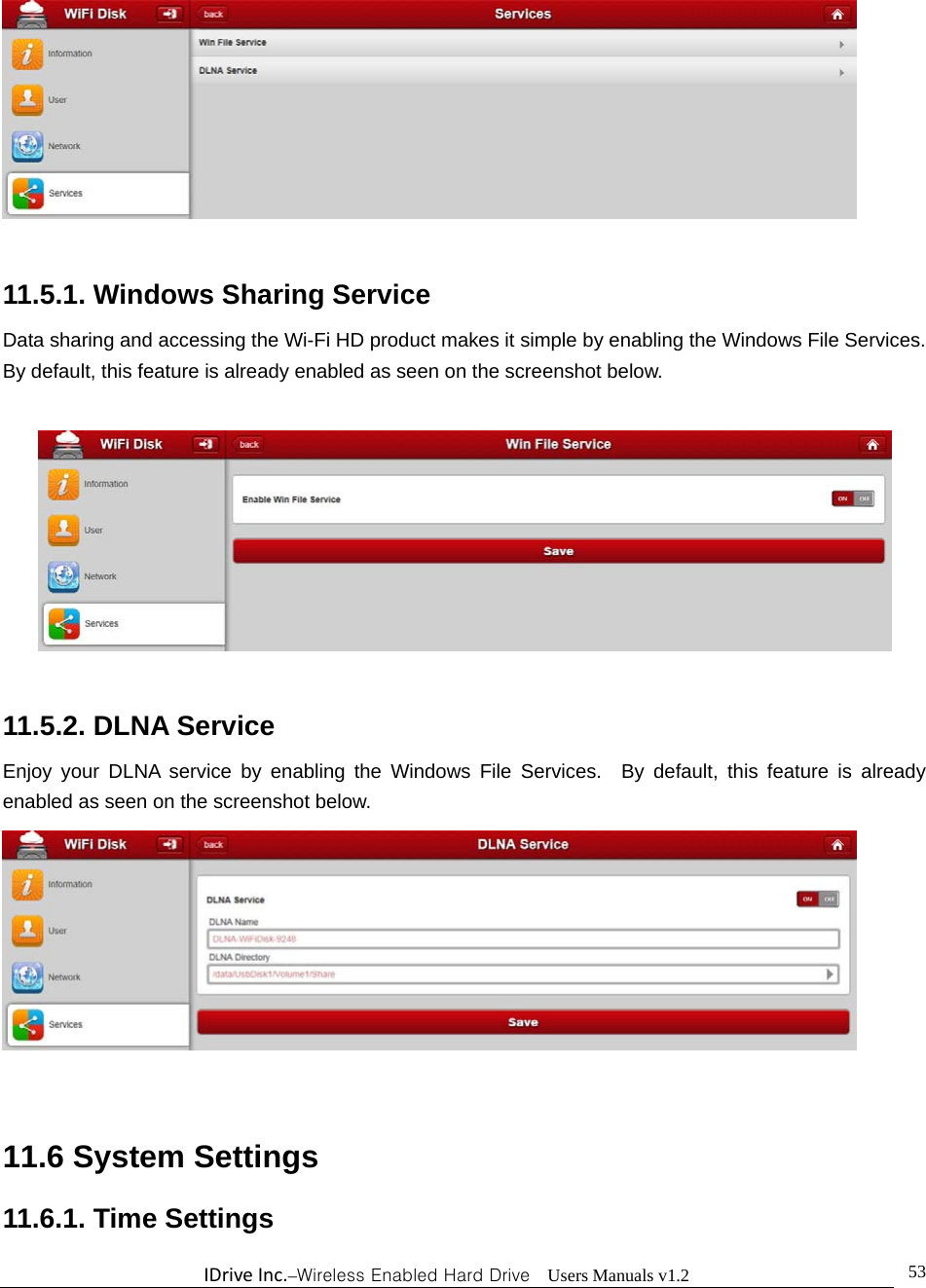 IDriveInc.–Wireless Enabled Hard Drive  Users Manuals v1.2  53  11.5.1. Windows Sharing Service Data sharing and accessing the Wi-Fi HD product makes it simple by enabling the Windows File Services.   By default, this feature is already enabled as seen on the screenshot below.    11.5.2. DLNA Service Enjoy your DLNA service by enabling the Windows File Services.  By default, this feature is already enabled as seen on the screenshot below.    11.6 System Settings 11.6.1. Time Settings 