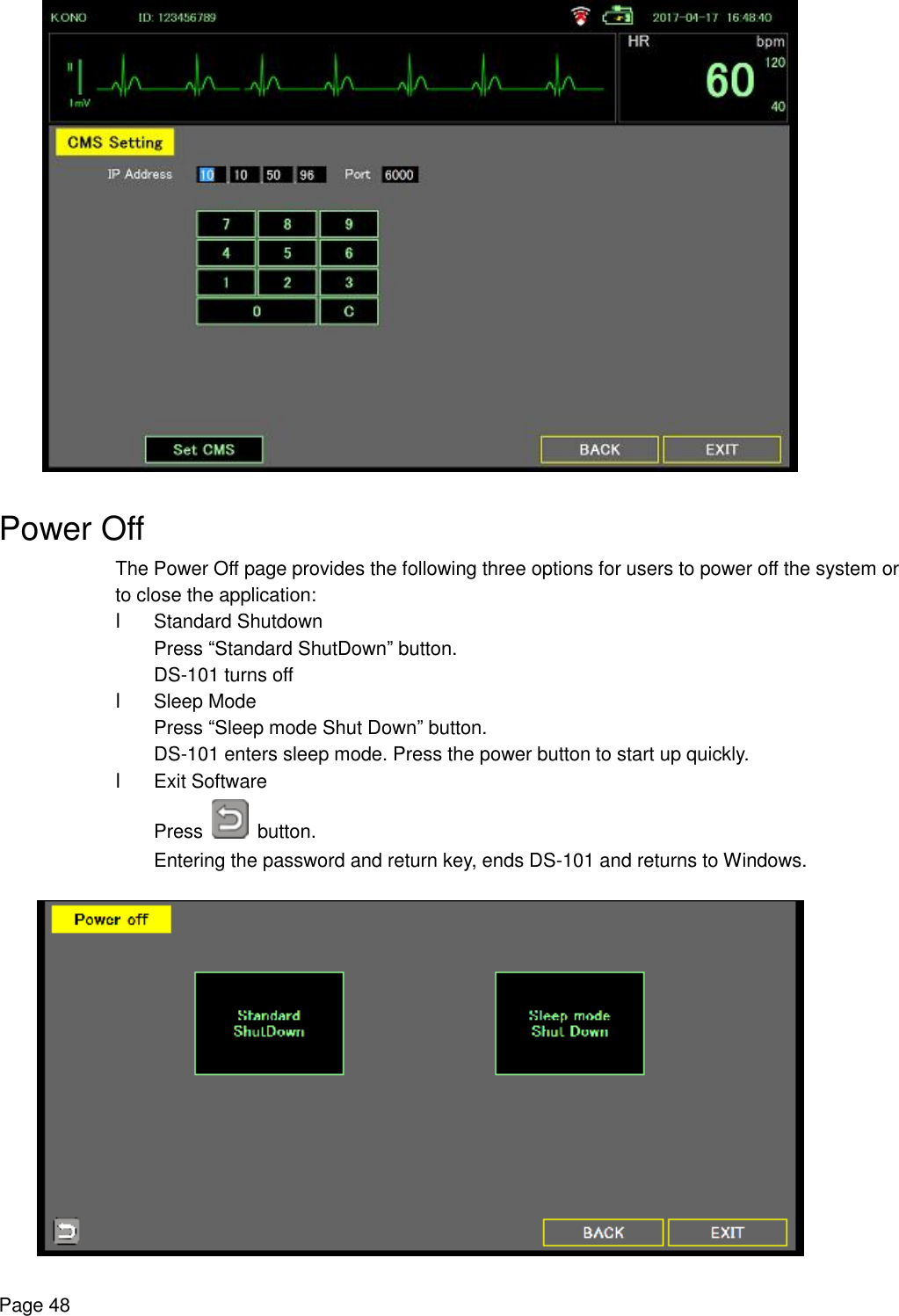    Page 48   Power Off The Power Off page provides the following three options for users to power off the system or to close the application: l Standard Shutdown Press “Standard ShutDown” button. DS-101 turns off l Sleep Mode Press “Sleep mode Shut Down” button. DS-101 enters sleep mode. Press the power button to start up quickly. l Exit Software Press   button. Entering the password and return key, ends DS-101 and returns to Windows.   