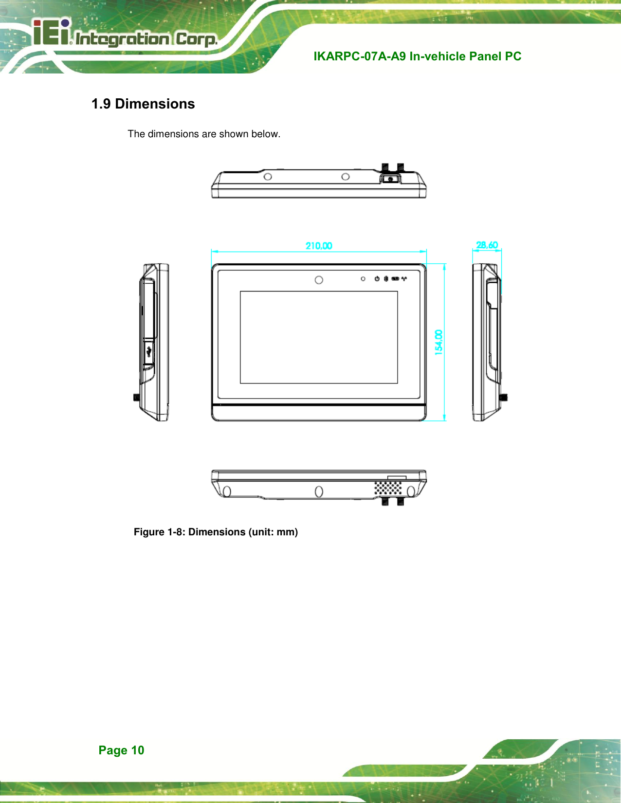   IKARPC-07A-A9 In-vehicle Panel PC  Page 10 1.9 Dimensions The dimensions are shown below.  Figure 1-8: Dimensions (unit: mm)  