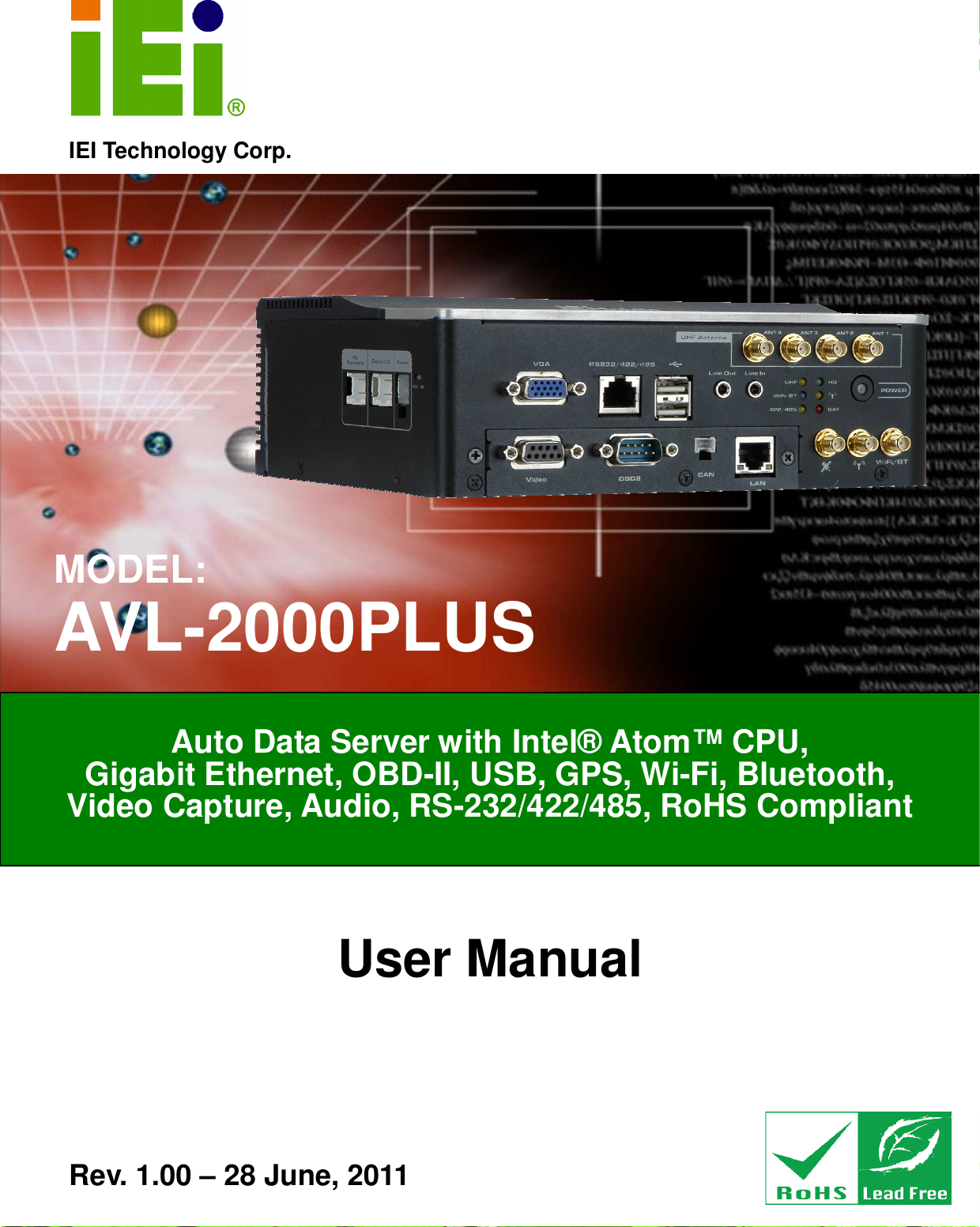   AVL-2000PLUS Auto Data Server Page 1 IEI Technology Corp. User Manual  MODEL: AVL-2000PLUS Auto Data Server with Intel® Atom™ CPU,  Gigabit Ethernet, OBD-II, USB, GPS, Wi-Fi, Bluetooth, Video Capture, Audio, RS-232/422/485, RoHS Compliant Rev. 1.00 – 28 June, 2011 