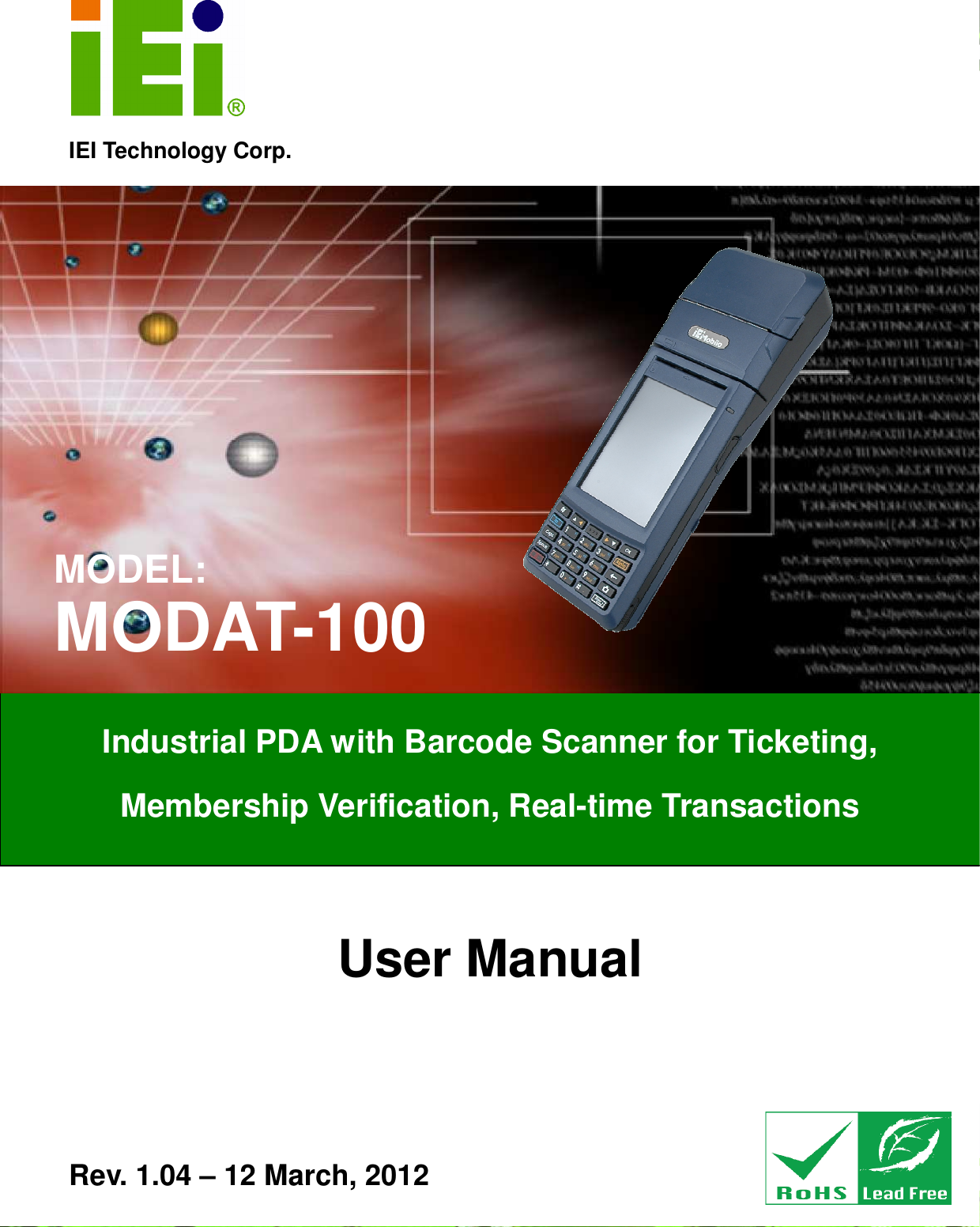   MODAT-100 Page 1 IEI Technology Corp. User Manual  MODEL: MODAT-100 Industrial PDA with Barcode Scanner for Ticketing,   Membership Verification, Real-time Transactions  Rev. 1.04 – 12 March, 2012 