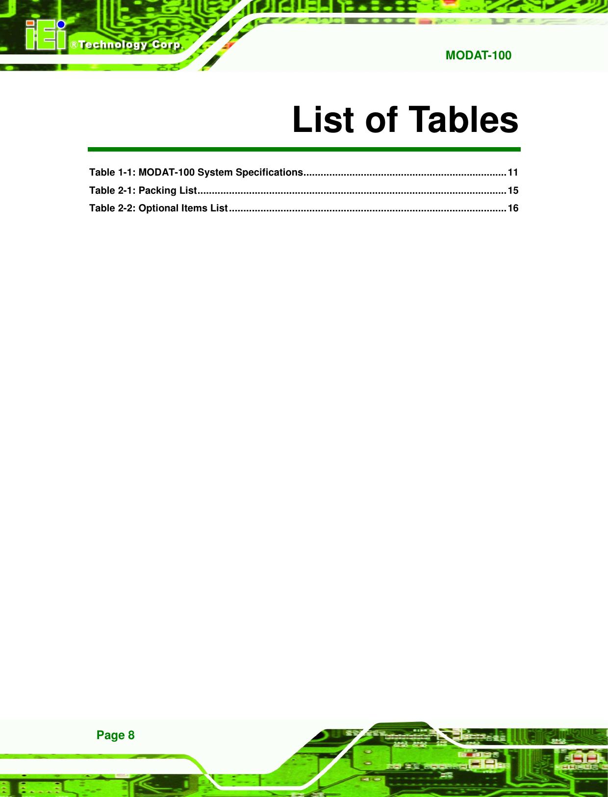   MODAT-100 Page 8 List of Tables Table 1-1: MODAT-100 System Specifications.......................................................................11 Table 2-1: Packing List............................................................................................................15 Table 2-2: Optional Items List.................................................................................................16  