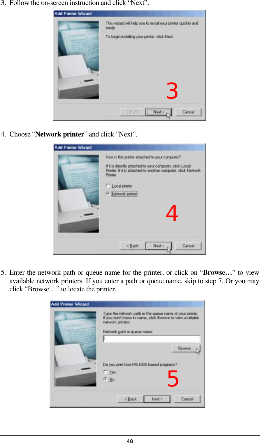   483.  Follow the on-screen instruction and click “Next”.         4. Choose “Network printer” and click “Next”.         5. Enter the network path or queue name for the printer, or click on “Browse…” to view available network printers. If you enter a path or queue name, skip to step 7. Or you may click “Browse…” to locate the printer.       5 4 3 
