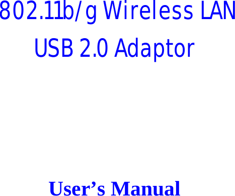   802.11b/g Wireless LAN USB 2.0 Adaptor    User’s Manual 