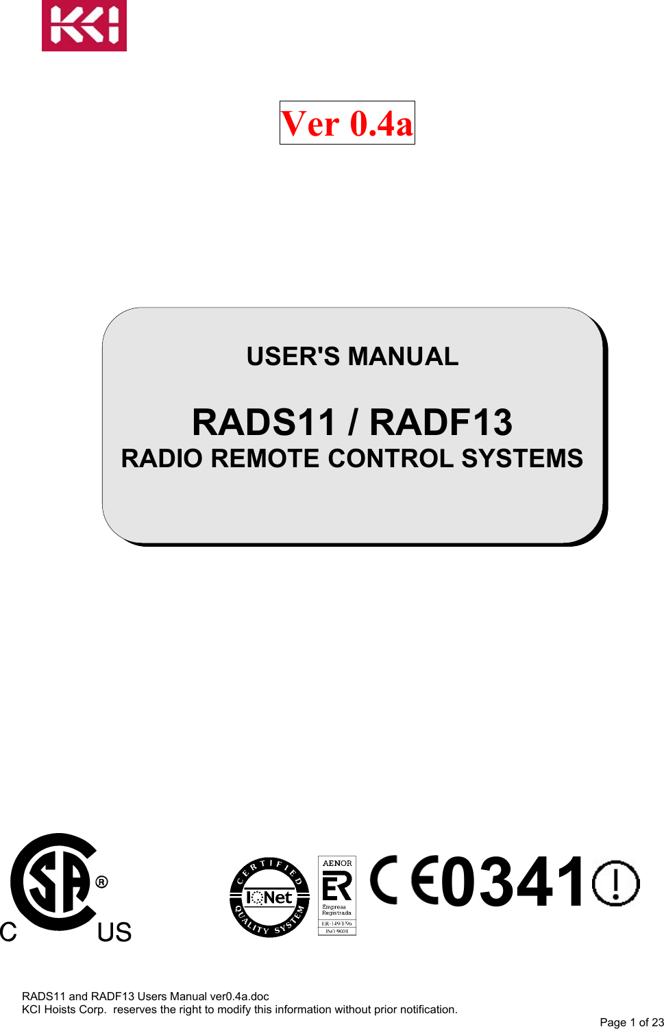    Ver 0.4a                   USER&apos;S MANUAL   RADS11 / RADF13 RADIO REMOTE CONTROL SYSTEMS                                                                                                                               0341  RADS11 and RADF13 Users Manual ver0.4a.doc KCI Hoists Corp.  reserves the right to modify this information without prior notification. Page 1 of 23  