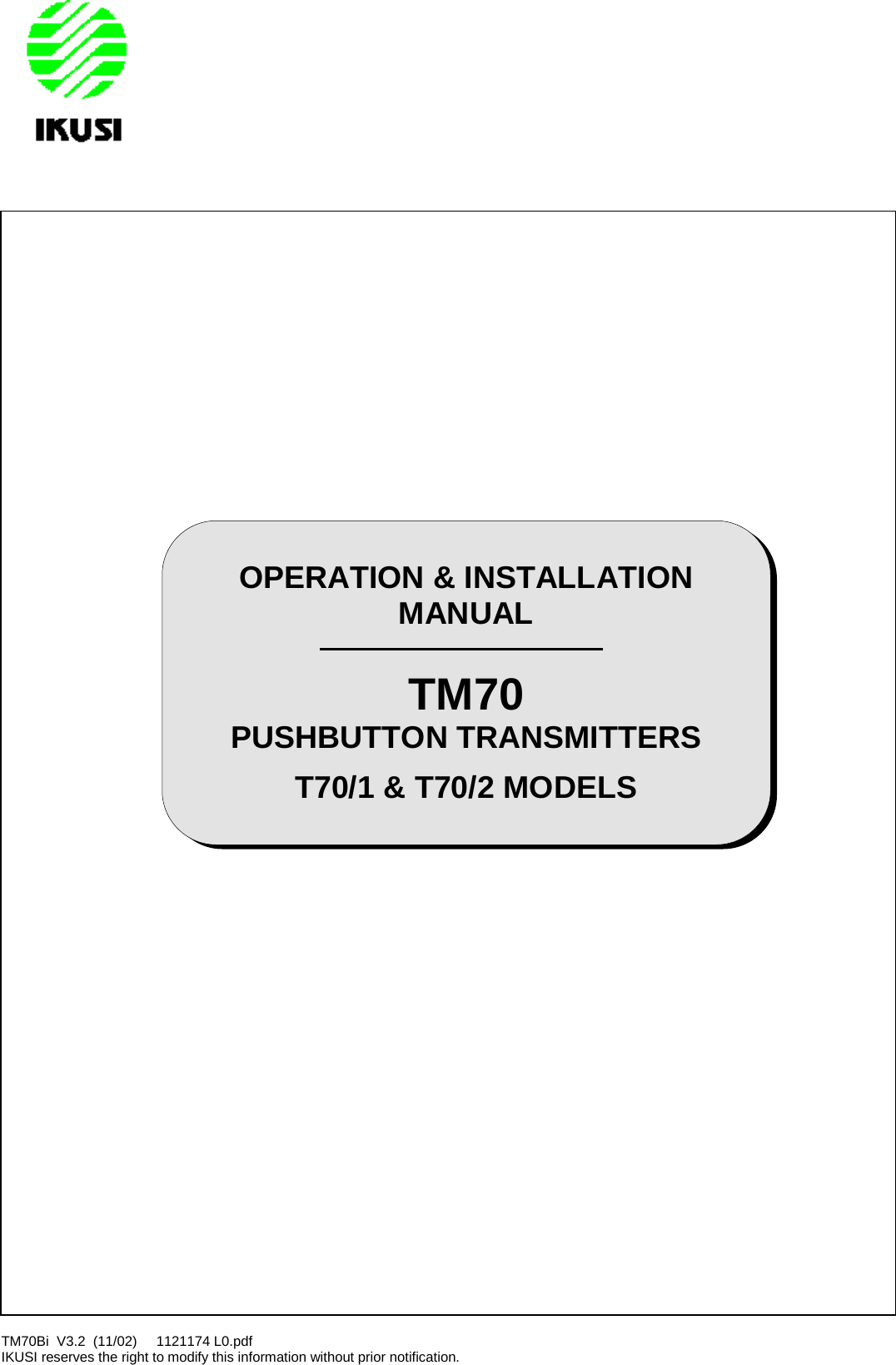 TM70Bi V3.2 (11/02) 1121174 L0.pdfIKUSI reserves the right to modify this information without prior notification.OPERATION &amp; INSTALLATIONMANUALTM70PUSHBUTTON TRANSMITTERST70/1 &amp; T70/2 MODELS