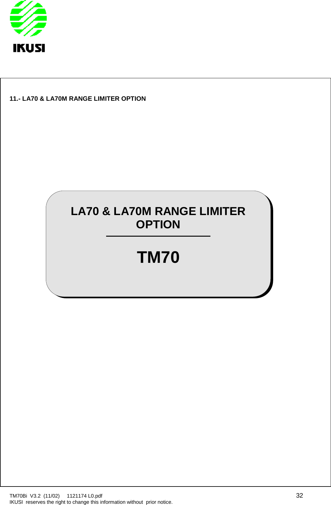 TM70Bi V3.2 (11/02) 1121174 L0.pdf 32IKUSI reserves the right to change this information without prior notice.11.- LA70 &amp; LA70M RANGE LIMITER OPTIONLA70 &amp; LA70M RANGE LIMITEROPTIONTM70