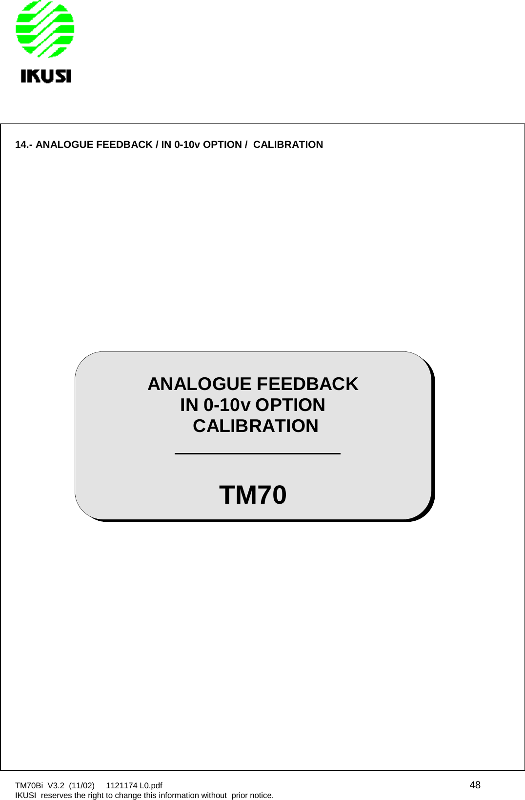 TM70Bi V3.2 (11/02) 1121174 L0.pdf 48IKUSI reserves the right to change this information without prior notice.14.- ANALOGUE FEEDBACK / IN 0-10v OPTION / CALIBRATIONANALOGUE FEEDBACKIN 0-10v OPTIONCALIBRATIONTM70